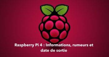 Raspberry Pi 4 : Informations, rumeurs et date de sortie